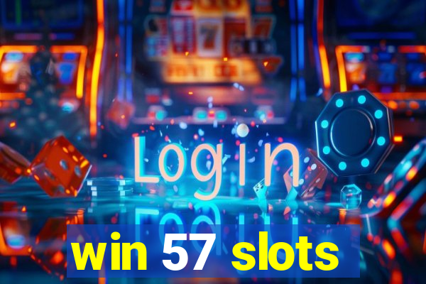 win 57 slots